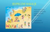BEZPIECZNE WAKACJEspregulice.cba.pl/dokumenty/bezpieczne wakacje.pdf · 2020. 6. 15. · BEZPIECZNE WAKACJE Najważniejsze zasady podczas wypoczynku letniego Opracowała: Magdalena
