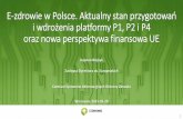 E-zdrowie w Polsce. Aktualny stan przygotowań i wdrożenia ......Celem Projektu, jest budowaZdarzeniach Medycznych" (P1) elektronicznej platformy usług publicznych w zakresie ochrony