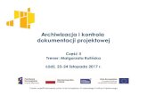 Archiwizacja i kontrola dokumentacji projektowej...Archiwizacja i kontrola dokumentacji projektowej Część II Trener: Małgorzata Rulińska Łódź, 23-24 listopada 2017 r. Projekt