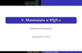 V. Matematyka w LATEX-u Wiesław Krakowiak 16 grudnia 2012admor/LaTeX/latex_5.pdf · 2018. 12. 6. · Dla amsmath plik amsldoc.tex (AMS-Latex User’s Guide) Wiesław Krakowiak V.