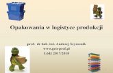 Opakowania w logistyce - gen-prof.pl · Opakowania w logistyce produkcji prof.dr hab. inż. Andrzej Szymonik  Łódź 2017/2018 1