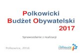 Polkowicki Budżet Obywatelski 2017 · Polkowicki Budżet Obywatelski 2017 •Pierwszym dokumentem związanym z Polkowickim Budżetem Obywatelskim był Regulamin Polkowickiego Budżetu