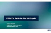 EBSCOs Rolle im FOLIO-Projekt - Uni Stuttgart · FOLIO • Zugangsmöglichkeitenzu einem Markt in Höhe von $660M, der EBSCO bislang verschlossen geblieben ist. • FlexibleWahlmöglichkeiten