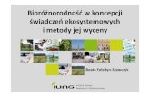 Beata Feledyn Szewczyk - PIB · 2020. 9. 15. · Bioróżnorodność w koncepcji świadczeń ekosystemowych i metody jej wyceny Beata Feledyn‐Szewczyk