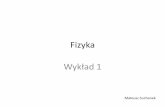 Fizyka Wykład 1matrix.ur.krakow.pl/~msuchanek/Fizyka_wyk_1.pdf · 2016. 4. 6. · •D. Halliday, R.Resnick, J.Walker „Podstawy Fizyki”; tom 1-5, PWN 2012 •materiały internetowe: