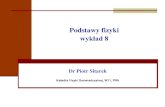 Katedra Fizyki Doświadczalnejpiosit/eka/wyklad_8.pdf · Podstawy fizyki wykład 8 Dr Piotr Sitarek Katedra Fizyki Doświadczalnej, W11, PWr