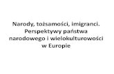Narody, tożsamości, imigranci. Perspektywy państwa … · 2016. 2. 10. · 2. Źródło b. Wiek XIX i XX – Europa w czasach dominacji idei narodowej. K.Pomian, op. cit., s. 176-177.