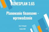 BIZNESPLAN 3.65 Planowanie finansowebplan.jerzyskrzypek.pl/r8/pf.pdf · Plutarch (Żywoty równoległe: Pompejusz, 50) Planowanie finansowe obejmuje próbę podejmowania optymalnych