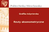 Rzuty aksonometrycznestaff.iiar.pwr.wroc.pl/pawel.gluchowski/wp-content/... · 2018. 2. 28. · Aksonometria ukośna (Dimetria ukośna) Układ osi współrzędnych w rzucie dimetrycznym