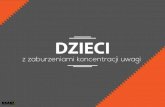 Prezentacja programu PowerPointppp.slupsk.pl/zajecia_korekcyjno/13.05.2020/Dzieci_z... · 2020. 5. 13. · Trudnošci z koncentracja uwagi - znakiem naszych czasów Obecnie wiele