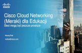 Cisco Cloud Networking (Meraki) dla Edukacji · 2020. 2. 27. · MR18 MR26 2 Stream Triple-Radio 802.11a/b/g/n 600 Mbit/s 3 Stream Triple-Radio 802.11a/b/g/n 900 Mbit/s MR34 ... •Meraki