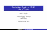 Prednášky z Teorie her (THE) Game Theoryhrubym/THE/1-uvod.pdf · sm´ıˇsen´ych strategi´ıch pro 2-hraˇcov´e hry (hra Le Her). 1785 Condorcet˚uv paradox 1838 Augustin Cournot