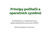 Principy počítačů a operačních systémů...Principy počítačů a operačních systémů Architektura a implementace zjednodušeného procesoru MIPS Zimní semestr 2011/2012