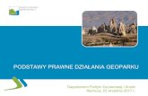 PODSTAWY PRAWNE DZIAŁANIA GEOPARKUgeopark.org.pl/geoprodukt2017/Geoprodukt2017_3.pdf · 2017. 9. 25. · PODSTAWY PRAWNE DZIAŁANIA GEOPARKU Departament Polityki Surowcowej i Analiz