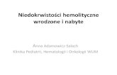 Niedokrwistości hemolityczne wrodzone i nabytehematologia-litewska.wum.edu.pl/sites/hematologia... · 2017. 3. 9. · •Test EMA – cytometryczna analiza zaburzeń białek cytoszkieletu