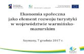 Ekonomia społeczna jako element rozwoju turystyki · 2017. 12. 12. · 1 Ekonomia społeczna jako element rozwoju turystyki w województwie warmińsko- mazurskim Szymany, 7 grudnia
