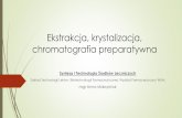 Ekstrakcja, krystalizacja, chromatografia preparatywna · 2020. 10. 5. · Chromatografia preparatywna Chromatografia [gr. chrṓma ‘barwa’, gráphō ‘piszę’], metoda rozdzielania