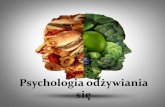 Psychologia odżywiania się · 2020. 5. 19. · Zaburzenia odżywiania O Anoreksja – obsesyjne dążenie do utraty wagi poprzez drastyczne ograniczanie jedzenia O Bulimia –objadanie