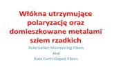 Włókna utrzymujące polaryzację oraz domieszkowane metalami …leszek.jaroszewicz.com/wp-content/uploads/2014/04/S05.pdf · 2014. 4. 27. · Jak działa włókno utrzymujące polaryzację.