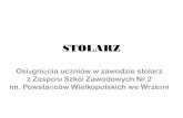 STOLARZ - zsz2.wrzesnia.pl · III Międzynarodowy Konkurs Stolarski Szczecin 14-15.03.2013 • Grzegorz Matiak m-ce I, oraz główna nagroda w konkursie • Zbigniew Jankowiak m-ce