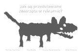 Jak są przedstawiane zwierzęta w reklamie?pk.uni.wroc.pl/wp-content/uploads/2016/02/R-Garlinski_K... · 2016. 7. 5. · wnioski Zwierzęta w reklamie służą - wywołaniu emocji,