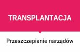 TRANSPLANTACJAzsm1krakow.pl/Core/files/prezentacja.pdfTransplantacja a religia Buddyzm - nie wysuwa żadnych zasadniczych zarzutów co do transplantacji organów czy transfuzji krwi,