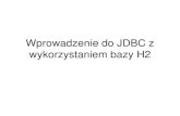 Wprowadzenie do JDBC z wykorzystaniem bazy H2pojava.fizyka.pw.edu.pl/images/wyklady/wyklad8.pdf · 2015. 3. 19. · posortowane alfabetycznie według nazwisk, w odwróconej kolejności