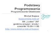 Fundamentals of Programming...1 Podstawy Programowania Programowanie Obiektowe Michał Bujacz bujaczm@p.lodz.pl B9 „Lodex” 207 godziny przyjęć: środy i czwartki 10:00-11:00Programowanie