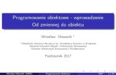 Programowanie obiektowe - wprowadzenie - Od zmiennej do ...glowacki/docs/matwykl/O-o/_ProgObiekt_OdZmDoMet.pdfMirosław Głowacki (AGH) Programowanie obiektowe 2017 1 / 27. Spistreści