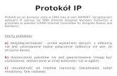 Protokół IP · 2021. 1. 21. · Protokół IP Protokół po raz pierwszy użyty w 1983 roku w sieci ARPANET. Zarządzaniem adresami IP zajmuje się IANA (Internet Assigned Numbers