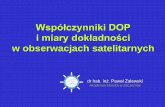 Współczynniki DOP i miary dokładnościcirm.am.szczecin.pl/download/GS 5.pdf · 2016. 3. 18. · Przykład wykorzystania DOP: Skąd dla systemu B: HDOP PDOP DRMS DRMS CEP DRMS x