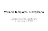 Alek Lewandowski, LizardFScpp.mimuw.edu.pl/files/Variadic templates, std--chrono.pdf · 2016. 3. 1. · Variadic templates, std::chrono Alek Lewandowski, LizardFS.org C++ User Group,
