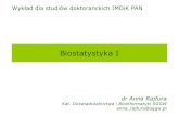 Biostatystyka I - SGGWagrobiol.sggw.pl/biometria/media//rajfura/BIOSTATYSTYKA...Anna Rajfura, Biostatystyka I, studia doktoranckie IMDiK PAN 3 Literatura 1. Łomnicki A., Wprowadzenie
