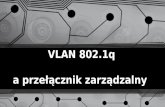 VLAN 802.1q a przełącznik zarządzalny · 2021. 1. 21. · Co to jest VLAN 802.1q? Utworzony w ramach standardu IEEE 802, umożliwia wykorzystanie jednego fizycznego łącza do