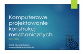 Komputerowe projektowanie konstrukcji mechanicznychmdolata.zut.edu.pl/fileadmin/Komputeriwe_projektowanie... · 2019. 10. 2. · Komputerowe projektowanie konstrukcji mechanicznych