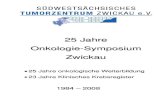 25 Jahre Onkologie-Symposium Zwickautumorzentrum-zwickau.de/sites/default/files/... · 2018. 4. 26. · 6 25 Jahre onkologische Weiterbildung Als 1984 das 1. Zwickauer-Onkologie-Symposium