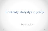 Rozkłady statystyk z próby - SGGWkgohz.sggw.pl/wp-content/uploads/2013/09/statystyka_4...statystyka 2 ( 1) 2 N S zawierająca wariancję z próby i populacji ma rozkład chi-kwadrat