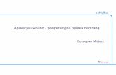 2018.12.05 Krak w aplikacja i-wound.pptx)malopolskie-zakazenia.pl/wp-content/uploads/2019/01/aplikacja-i-wo… · Do ran wymagających: oczyszczenia, nawilżenia i przedłu żenia