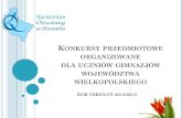 DLA UCZNIÓW GIMNAZJÓWold.ko.poznan.pl/pub/ftp/konkursy/konkursy_przedmiotowe/...DLA UCZNÓW GIMNAZJÓW W ROKU SZKOLNYM 2012/2013 WIELKOPOLSKI KURATOR OŚWIATY ZORGANIZOWAŁ 12 KONKURSÓW: