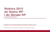 Wybory 2015 do Sejmu RP i do Senatu RP - BIPbip.jaworzyna.net/strony/do_druku/wybory_sejm_senat_2015/material... · i do Senatu RP 25 października 2015 r. Szkolenie dla obwodowych