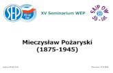 XV Seminarium WEPapw.ee.pw.edu.pl/tresc/semin'18/14iii2018/1_PozaryskiMie... · 2018. 3. 21. · inżyniera technologa (1897). Dalej studiował na Wydziale Elektrotechnicznym Wyższej