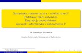 Statystyka matematyczna - wykład trzeci©J.Kotowicz Podstawy …math.uwb.edu.pl/~kotowicz/1920-s1r2-SM-IiE-Lec03-b.pdf · 2020. 3. 15. · Statystyka matematyczna - wykład trzeci1