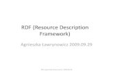 RDF (Resource Description Framework) · 2009. 9. 29. · RDF (Resource Description Framework) Agnieszka Ławrynowicz 2009.09.29 RDF, Agnieszka Ławrynowicz, 2009.09.29