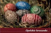 Opolskie kroszonki · 2014. 12. 9. · 1 W stęp Kroszonki opolskie, kunsztownie zdo-bione jajka wielkanocne, stały się jednym z najbardziej rozpoznawalnych wyrobów re-gionalnych.