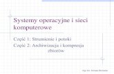 Systemy operacyjne i sieci komputerowe - ugu.plinformatyka09.ugu.pl/materialy/asso/III/c3.pdf · 2016. 11. 15. · Systemy operacyjne i sieci komputerowe Część 1: Strumienie i