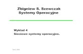 Zbigniew S. Szewczak Systemy Operacyjnezssz/ZSI2005/W4.pdf · Sieciowe systemy operacyjne - modus procedendi Aby sieciowe systemy operacyjne mogły się komunikować potrzebne są