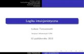 Logika intuicjonistyczna - Uniwersytet Wrocławskimabi/logiki/logika... · 2014. 1. 5. · Prawda a dowód Intuicjonistyczny rachunek zdań Dedukcja naturalna Rachunek sekwentów