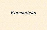 Kinematyka - Politechnika Opolska · 2016. 11. 7. · Kinematyka zajmuje się opisem ruchu różnych ciał bez wnikania w przyczyny, któreruch ciałspowodował. Ruch rozumiany jest