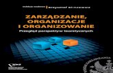 ZARZĄDZANIE, ORGANIZACJE I ORGANIZOWANIEwz.uw.edu.pl/portaleFiles/6133-wydawnictwo... · Zarządzanie, organizacje i organizowanie – przegląd perspektyw teoretycznych Redakcja