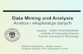Data Mining and Analysis · 2019. 4. 3. · Data Mining and Analysis Analiza i eksploracja danych Lecturer: JERZY STEFANOWSKI Institute of Computing Science Poznań University of